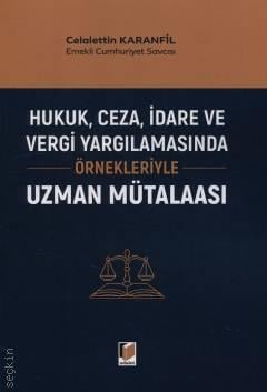 Hukuk, Ceza, İdare ve Vergi Yargılamasında Örnekleriyle Uzman Mütalaası Celalettin Karanfil  - Kitap