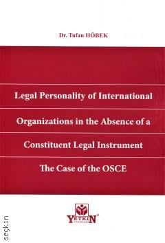 Legal Personality of International Organizations in the Absence of a Constituent Legal Instrument The Case of the OSCE Tufan Höbek