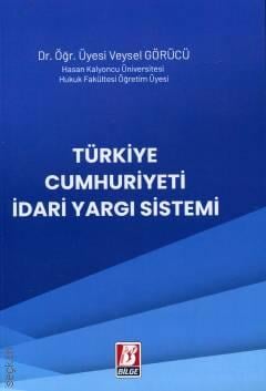 Türkiye Cumhuriyeti İdari Yargı Sistemi Dr. Öğr. Üyesi Veysel Görücü  - Kitap