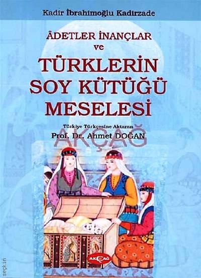 Adetler İnançlar ve Türklerin Soy Kütüğü Meselesi Prof. Dr. Ahmet Doğan  - Kitap