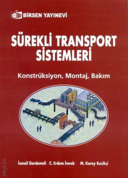 Sürekli Transport Sistemleri (Konstrüksiyon – Montaj – Bakım) İsmail Gerdemeli, C. Erdem İmrak, M. Koray Kesikçi  - Kitap