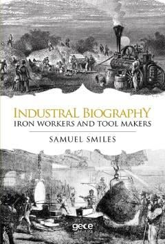 Industrial Biography Iron Workers and Tool Makers Samuel Smiles  - Kitap