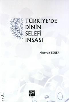 Türkiyede Dinin Selefi İnşası Nazırhan Şener