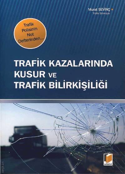 Trafik Kazalarında Kusur ve Trafik Bilirkişiliği Murat Sevinç  - Kitap