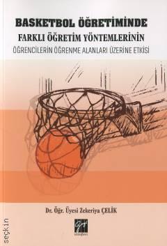 Basketbol Öğretiminde Farklı Öğretim Yöntemlerinin Öğrencilerin Öğrenme Alanları Üzerine Etkisi Dr. Öğr. Üyesi Zekeriya Çelik  - Kitap