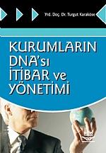 Kurumların DNA'sı İtibar ve Yönetimi Yrd. Doç. Dr. Turgut Karaköse  - Kitap