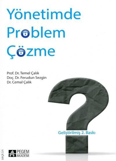 Yönetimde Problem Çözme Prof. Dr. Temel Çalık, Doç. Dr. Ferudun Sezgin, Dr. Cemal Çalık  - Kitap