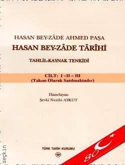 Hasan Bey–Zade Ahmet Paşa Hasan Bey–Zade Târîhi Tahlil – Kaynak Tenkidi (3 Cilt) Şevki Nezihi Aykut  - Kitap