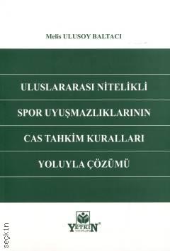 Uluslararası Nitelikli Spor Uyuşmazlıklarının CAS Tahkim Kuralları Yoluyla Çözümü Melis Ulusoy Baltacı