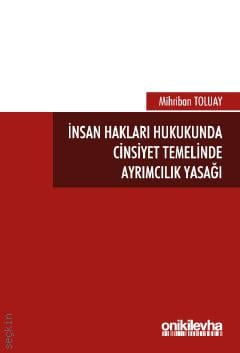 İnsan Hakları Hukukunda Cinsiyet Temelinde Ayrımcılık Yasağı Mihriban Toluay