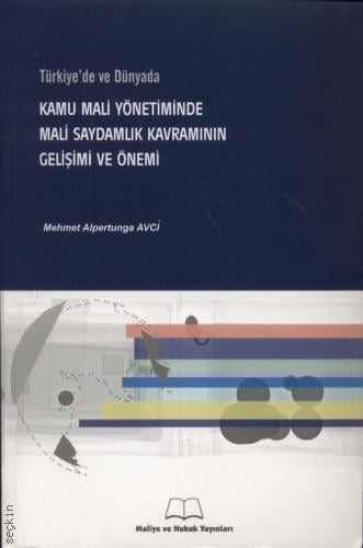 Türkiye'de ve Dünyada Kamu Mali Yönetiminde Mali Saydamlık Kavramının Gelişimi ve Önemi Mehmet Alpertunga Avci  - Kitap