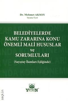 Belediyelerde Kamu Zararına Konu Önemli Mali Hususlar ve Sorumluları Sayıştay İlamları Eşliğinde Dr. Mehmet Aksoy  - Kitap
