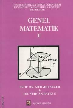 Fen, Mühendislik ve İktisat Öğrencileri İçin Matematik Yöntemler Genel Matematik – 2 ve Çözümlü Problemler Prof. Dr. Mehmet Sezer, Dr. Nurcan Baykuş  - Kitap
