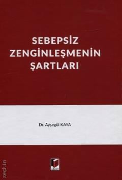 Sebepsiz Zenginleşmenin Şartları Dr. Ayşegül Kaya  - Kitap