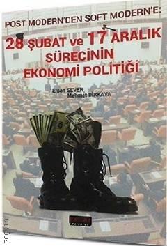 28 Şubat ve 17 Aralık Sürecinin Ekonomi Politiği Erşan Sever, Mehmet Dikkaya