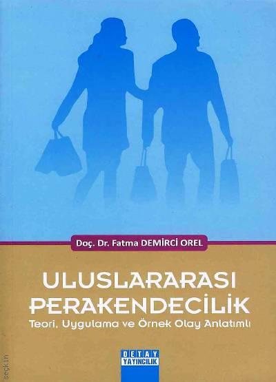 Uluslararası Perakendecilik Teori Uygulama ve Örnek Olay Anlatımı Doç. Dr. Fatma Orel  - Kitap