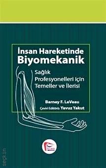 İnsan Hareketinde Biyomekanik, Sağlık Profesyonelleri için Temel ve İlerisi Prof. Dr. Yavuz Yakut  - Kitap