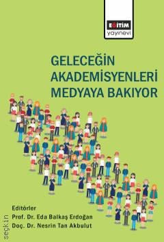 Geleceğin Akademisyenleri Medyaya Bakıyor Doç. Dr. Nesrin Tan Akbulut, Prof. Dr. Eda Balkaş Erdoğan  - Kitap