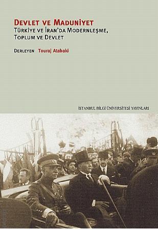 Devlet ve Maduniyet Türkiye ve İran'da Modernleşme,  Toplum ve Devlet Touraj Atabaki  - Kitap