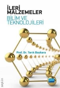 İleri Malzemeler – Bilim ve Teknolojileri Prof. Dr. Tarık Baykara  - Kitap