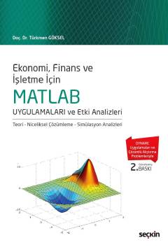 Ekonomi, Finans ve İşletme İçin MATLAB Uygulamaları ve Etki Analizleri
 Teori – Niceliksel Çözümleme – Simülasyon Analizleri Doç. Dr. Türkmen Göksel  - Kitap