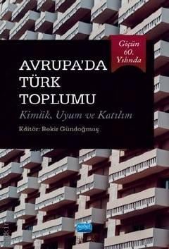 Avrupa'da Türk Toplumu Kimlik – Uyum ve Katılım Bekir Gündoğmuş  - Kitap