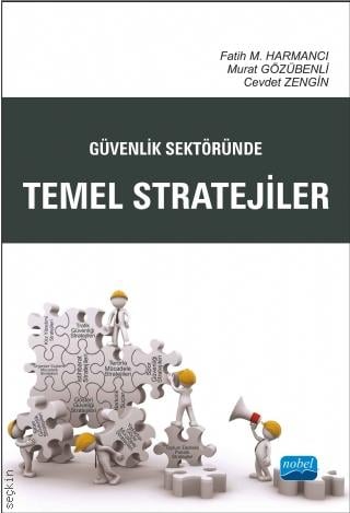 Güvenlik Sektöründe Temel Stratejiler Fatih M. Harmancı, Murat Gözübenli, Cevdet Zengin  - Kitap