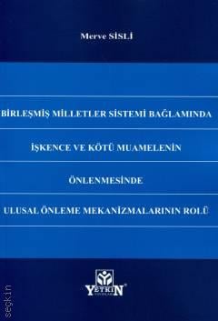 Birleşmiş Milletler Sistemi Bağlamında İşkence ve Kötü Muamelenin Önlenmesinde Ulusal Önleme Mekanizmalarının Rolü