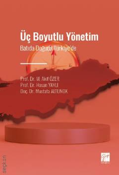 Üç Boyutlu Yönetim Batıda Doğuda Türkiye' de Prof. Dr. M. Akif Özer, Prof. Dr. Hasan Yaylı, Doç. Dr. Mustafa Altunok  - Kitap