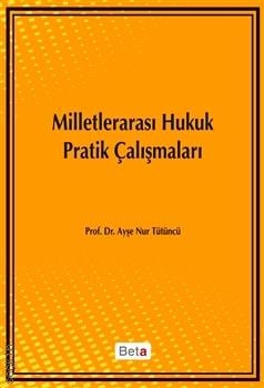 Milletlerarası Hukuk Pratik Çalışmaları Prof. Dr. Ayşe Nur Tütüncü  - Kitap