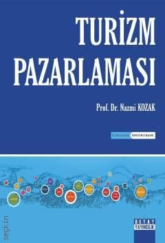 Turizm Pazarlaması Prof. Dr. Nazmi Kozak  - Kitap