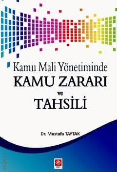 Kamu Mali Yönetiminde Kamu Zararı ve Tahsili Dr. Mustafa Taytak  - Kitap