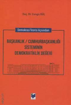 Demokrasi Teorisi Açısından Başkanlık / Cumhurbaşkanlığı Sisteminin Demokratiklik Değeri
 Doç. Dr. Cengiz Gül  - Kitap