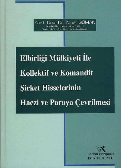 Elbirliği Mülkiyeti ile Kollektif ve Komandit Şirket Hisselerinin Haczi ve Paraya Çevrilmesi Nihat Güman