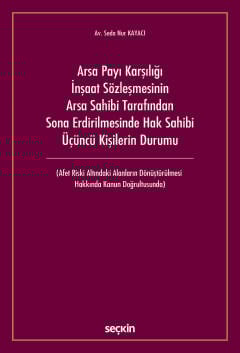 Arsa Payı Karşılığı İnşaat Sözleşmesinin
Arsa Sahibi Tarafından Sona Erdirilmesinde Hak Sahibi Üçüncü Kişilerin Durumu