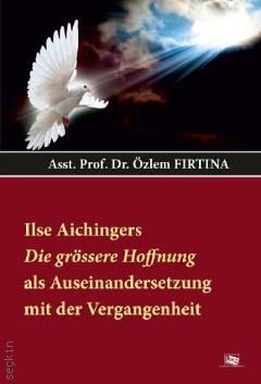 Ilse Aichingers Die Grössere Hoffnung Als Auseinandersetzung Mit Der Vergangenheit Özlem Fırtına