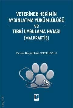 Veteriner Hekimin Aydınlatma Yükümlülüğü ve Tıbbi Uygulama Hatası (Malpraktis) Emine Begümhan Fettahoğlu  - Kitap