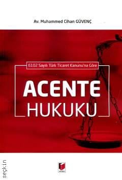 6102 Sayılı Türk Ticaret Kanunu'na Göre Acente Hukuku Muhammed Cihan Güvenç  - Kitap