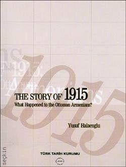 The Story of 1915 What Happened to the Ottoman Armenians? Yusuf Halaçoğlu  - Kitap