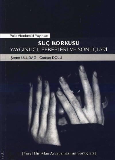 Suç Korkusu Yaygınlığı, Sebepleri ve Sonuçları Şener Uludağ, Osman Dolu  - Kitap