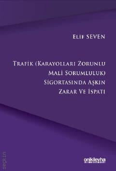 Trafik (Karayolları Zorunlu Mali Sorumluluk) Sigortasında Aşkın Zarar ve İspatı Elif Seven  - Kitap