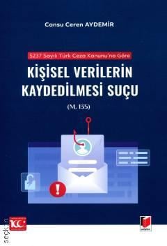 5237 sayılı Türk Ceza Kanunu'na Göre Kişisel Verilerin Kaydedilmesi Suçu (m. 135) Cansu Ceren Aydemir  - Kitap