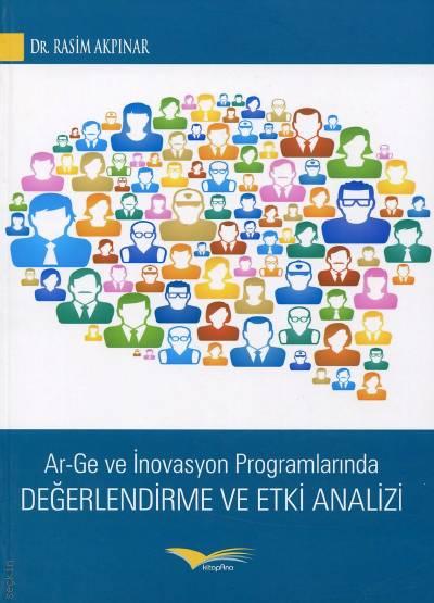 Ar–Ge ve İnovasyon Programlarında Değerlendirme ve Etki Analizi Dr. Rasim Akpınar  - Kitap