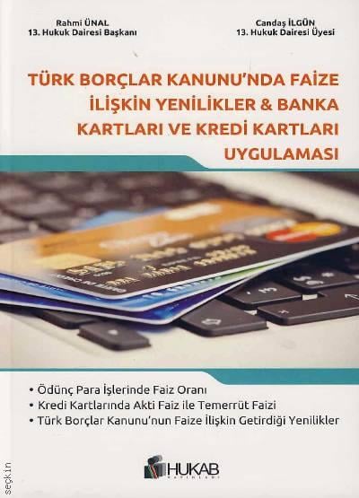 Türk Borçlar Kanunu'nda Faize İlişkin Yenilikler, Banka Kartları ve Kredi Kartları Uygulaması Rahmi Ünal, Candaş İlgün  - Kitap