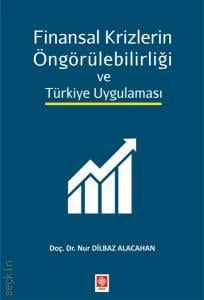 Finansal Krizlerin Öngörülebilirliği ve Türkiye Uygulaması Nur Dilbaz Alacahan