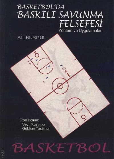Basketbolda Baskılı Savunma Felsefesi Yönetim ve Uygulamaları Ali Burgul  - Kitap