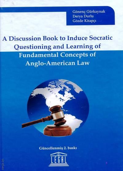 A Discussion Book to Induce Socratic Questioning and Learning of Fundamental Concepts of Anglo – American Law Derya Durlu, Gözde Kitapçı, Gönenç Gürkaynak  - Kitap