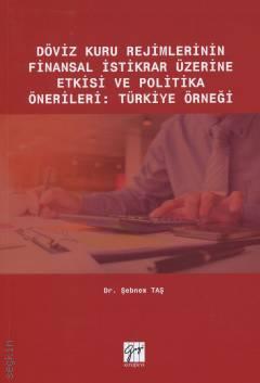 Döviz Kuru Rejimlerinin Finansal İstikrar Üzerine Etkisi ve Politika Önerileri: Türkiye Örneği Dr. Şebnem Taş  - Kitap
