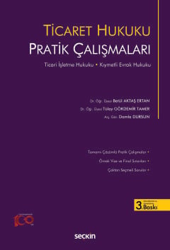 Ticaret Hukuku Pratik Çalışmaları Ticari İşletme Hukuku – Kıymetli Evrak Hukuku Dr. Öğr. Üyesi Betül Aktaş Ertan, Dr. Öğr. Üyesi Tülay Gökdemir Tamer, Arş. Gör. Damla Dursun  - Kitap