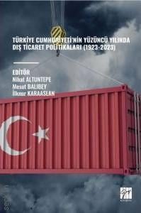 Türkiye Cumhuriyeti'nin Yüzüncü Yılında Dış Ticaret Politikaları (1923–2023)